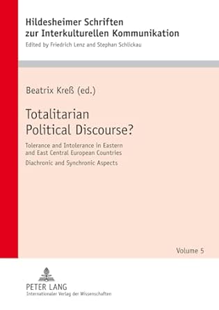 Totalitarian Political Discourse?: Tolerance and Intolerance in Eastern and East Central European Countries – Diachronic and Synchronoc Aspects. In ... Studies in Intercultural Communication) book cover