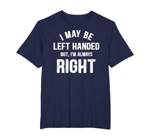 I May Be Left Handed But I'm Always Right Left Handed T-Shirt, Men's Big and Tall, Navy Blue, 6X Tall