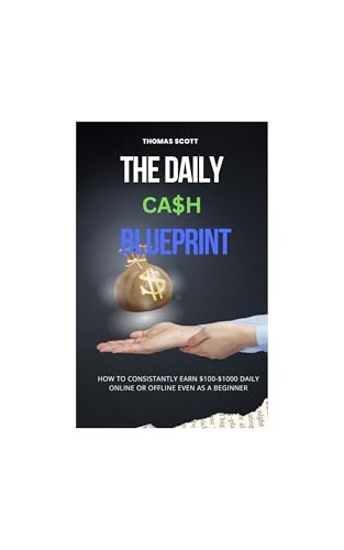 The Daily Cash Blueprint: How to Earn $100 to $1000
