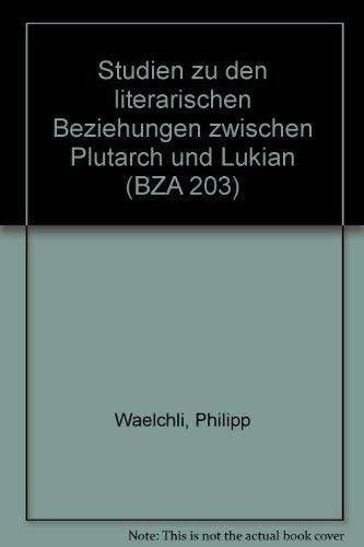 Studien zu den literarischen Beziehungen zwischen Plutarch und Lukian: ausgehend von Plutarch: De ge Studien zu den literarischen Beziehungen zwischen Plutarch und Lukian: ausgehend von Plutarch: De ge
