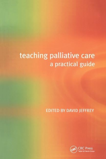 Teaching Palliative Care: A Practical Guide      1st Edition
