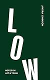 Low: Notes on Art & Trash