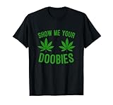 Show me Your Doobies Marijuana Weed Smoker T-Shirt