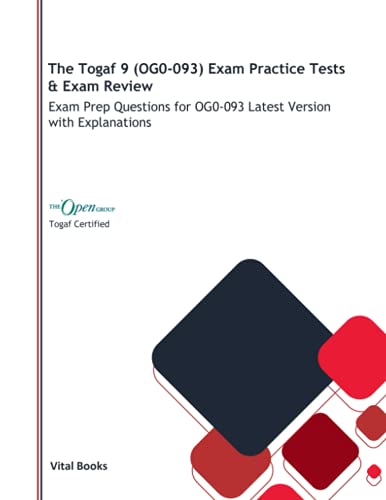The Togaf 9 (OG0-093) Exam Practice Tests & Exam Review: Exam Pre...