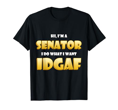 Hi I'm a Senator I do What I want IDGAF Political Senators T�V���c
