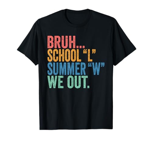 End of School Year Teachers Bruh School L Summer W We Out T-Shirt