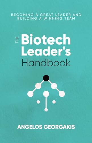 The Biotech Leader's Handbook: Becoming a Great Leader and Building a Winning Team