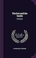 The hut and the Castle: A Romance 1342103947 Book Cover