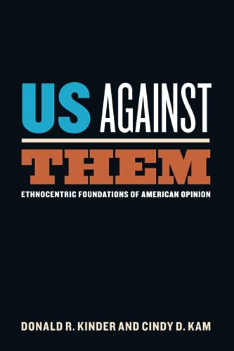 Us Against Them: Ethnocentric Foundations of American Opinion (Chicago Studies in American Politics)