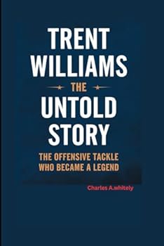 Paperback Trent Williams -The Untold Story: The Offensive Tackle Who Became a Legend Book