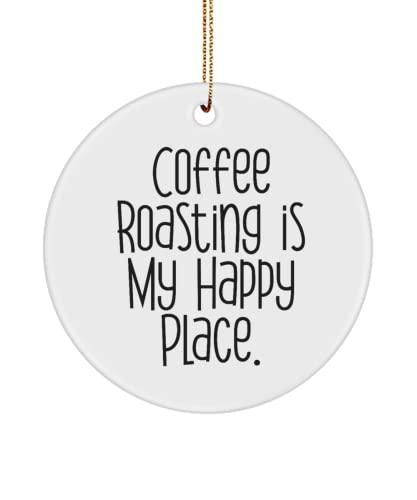 Coffee Roasting is My Happy Place. Circle Ornament, Coffee Roasting, Nice Gifts for Coffee Roasting