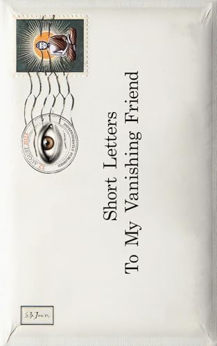 Short Letters To My Vanishing Friend