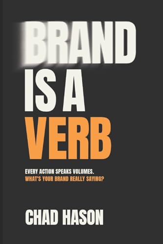 Brand is a Verb: Every action speaks volumes. What's your