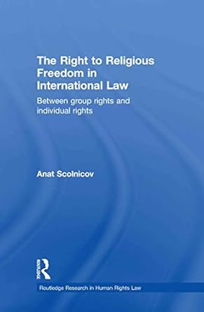 The Right to Religious Freedom in International Law: Between Group Rights and Individual Rights