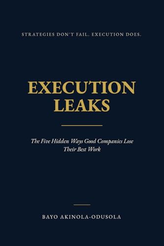 Execution Leaks: The Five Hidden Ways Good Companies Lose Their Best Work image 2