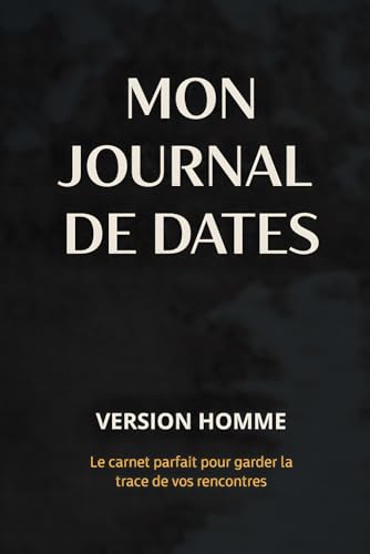 Mon journal de dates - Version Homme: Pour y voir clair dans le flou des rendez-vous