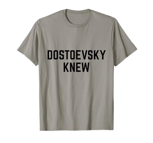 Dostoevsky Knew Read Russian Literature Philosophy Novels T-Shirt