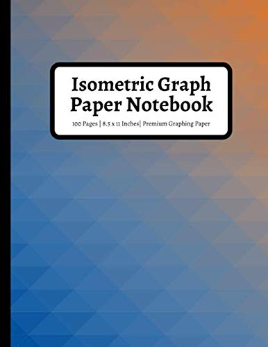 Isometric Graph Paper Notebook: 1/4 Inch Equilateral Triangles for 3D Designs, Landscaping, Math, Architecture | 100 Pages | Blue Orange | Large, 8.5 x 11 Inches