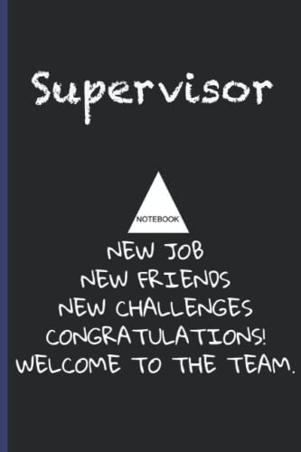 Supervisor NoteBook New Job New Friends New Challenges Gongratulations Welcome To The Team: Inspirational Journal or Notebook for Supervisor Gift: ... Thank You/ Retirement/ Year End Gift