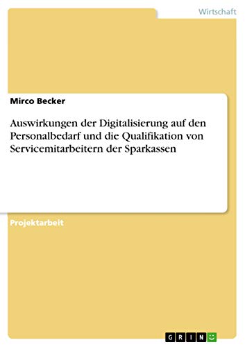 Auswirkungen der Digitalisierung auf den Personalbedarf und die Qualifikation von Servicemitarbeitern der Sparkassen (German Edition)