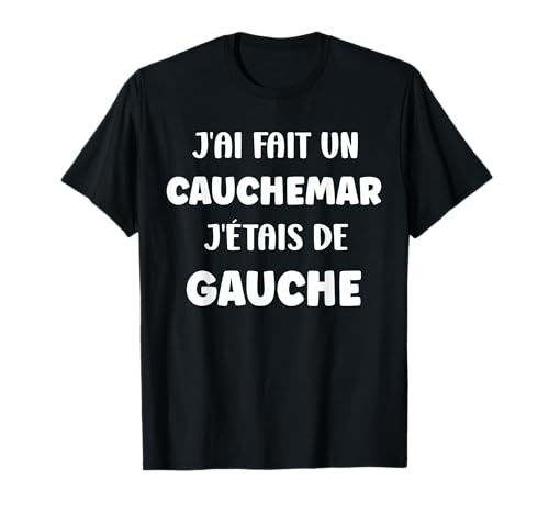 Humour France J’AI Fait Un Cauchemar J’étais De Gauche T-Shirt