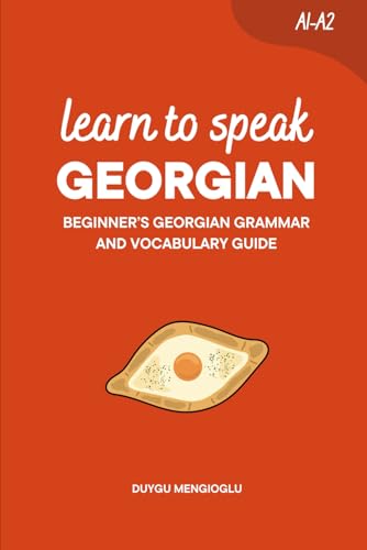 Learn To Speak Georgian: Beginner’S Georgian Grammar And Vocabulary Guide (Learn Georgian)