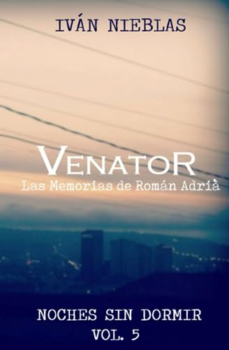 Venator: Las Memorias de Román Adrià (Noches Sin Dormir) (Spanish Edition)