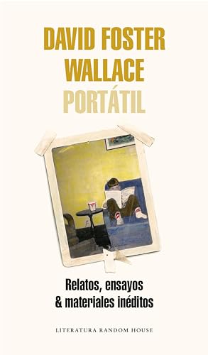 David Foster Wallace Portátil: Relatos, ensayos & materiales inéd...