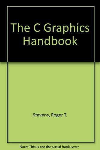 The C Graphics Handbook: Stevens, Roger T.: 9780126683219