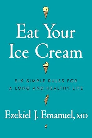 "Eat Your Ice Cream" & Dick Van Dyke's "100 Rules for Living" Eat Your Ice Cream: Six Simple Rules for a Long and Healthy Life