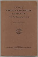 A history of variety-vaudeville in Seattle from the beginning to 1914, B002C3TAE0 Book Cover