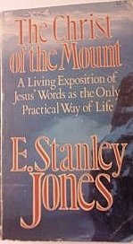 The Christ of the Mount: A Living Exposition of Jesus' Words as the Only Practical Way of Life