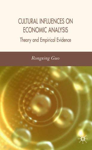 [(Cultural Influences on Economic Analysis: Theory and Empirical Evidence )] [Author: Rongxing Guo] [Nov-2006]