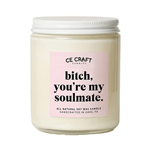 C&E Craft - Bitch, You're My Soulmate Candle | Best Friend Gift | BFF, Bestie Candle Gift | Funny Gifts for Her, Women | Birthday Gifts for Friends Female - Going Away Gifts for Friends (Vanilla Musk)