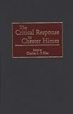  The Critical Response to Chester Himes (Critical Responses in Arts & Letters)