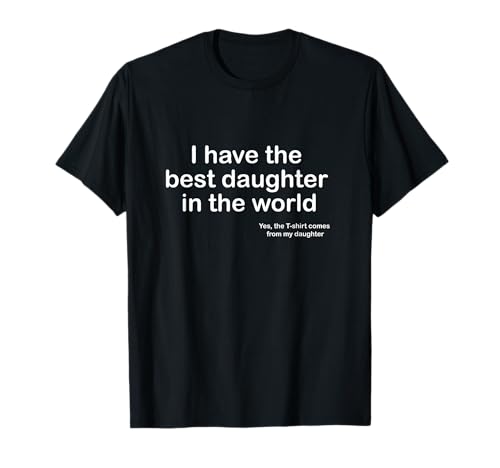 I have the best daughter in the world father's day gift dador Camiseta
