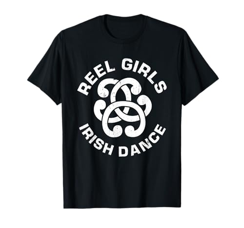 Reel Girls Irish Dance Dancer Funny Irish Dancing T-Shirt