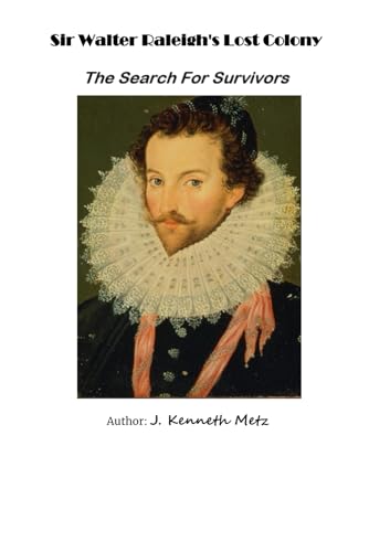 Sir Walter Raleigh's Lost Colony: A Search For Survivors