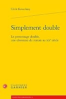 Simplement Double: Le Personnage Double, Une Obsession Du Roman Au Xxe Siecle 2406121046 Book Cover