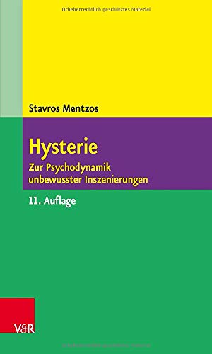 Hysterie. Zur Psychodynamik unbewusster Inszenierungen Hysterie. Zur Psychodynamik unbewusster Inszenierungen