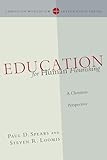 Education for Human Flourishing: A Christian Perspective (Christian Worldview Integration Series)