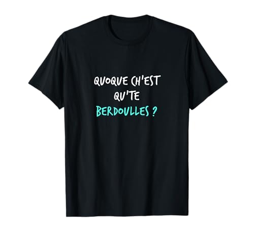 Humour Ch'ti Patois Expression Qu'est-ce que tu fabriques ? T-Shirt