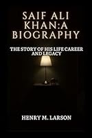 SAIF ALI KHAN: A BIOGRAPY: THE STORY OF HIS LIFE CAREER AND LEGACY B0F664YPT7 Book Cover