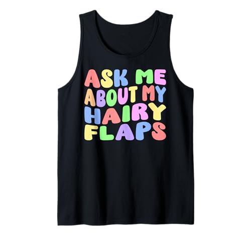 Ask Me About My Hairy Flaps | Edgy Adult Humor Silly Funny Tank Top