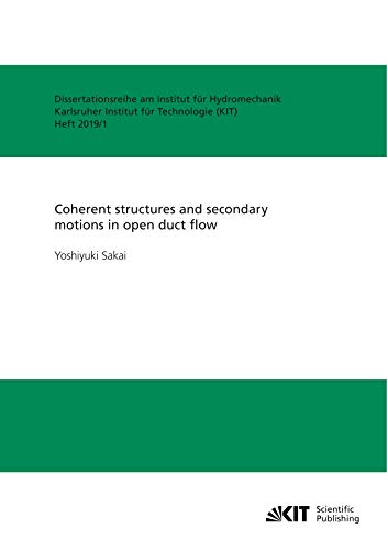 Coherent structures and secondary motions in open duct flow: Dissertationsschrift (Dissertationsreihe am Institut für Hydromechanik, Karlsruher Institut für Technologie)