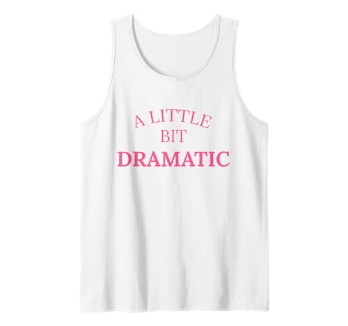 A Little Bit Dramatic Tank Top