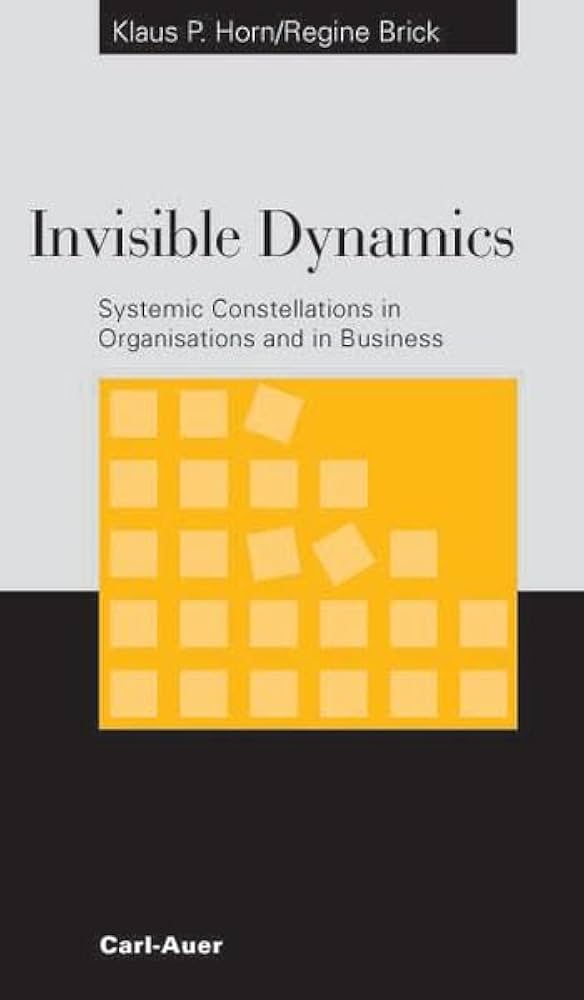 洋書 Invisible Dynamics - Klaus P. Horn Invisible Dynamics. Systemic Constellations in Organisations