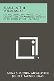 Flame In The Wilderness: Life And Letters Of Mother Angela Gillespie, 1824-1887, American Foundress Of The Sisters Of The Holy Cross