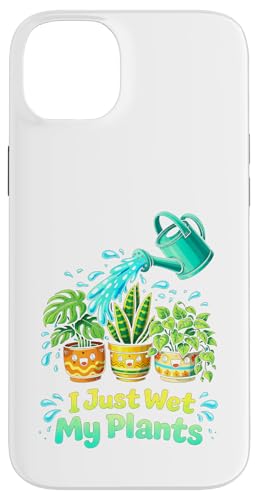 I Just Wet My Plants Funny Gardening Pun Houseplant Lover �X�}�z�P�[�X iPhone 14 Plus �p