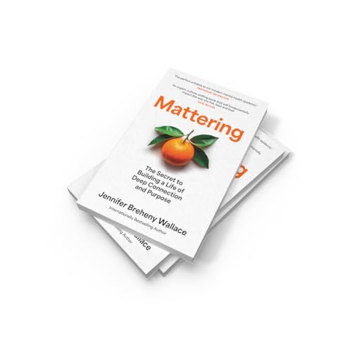 Image of Mattering: The Secret to Building a Life of Deep Connection and Purpose